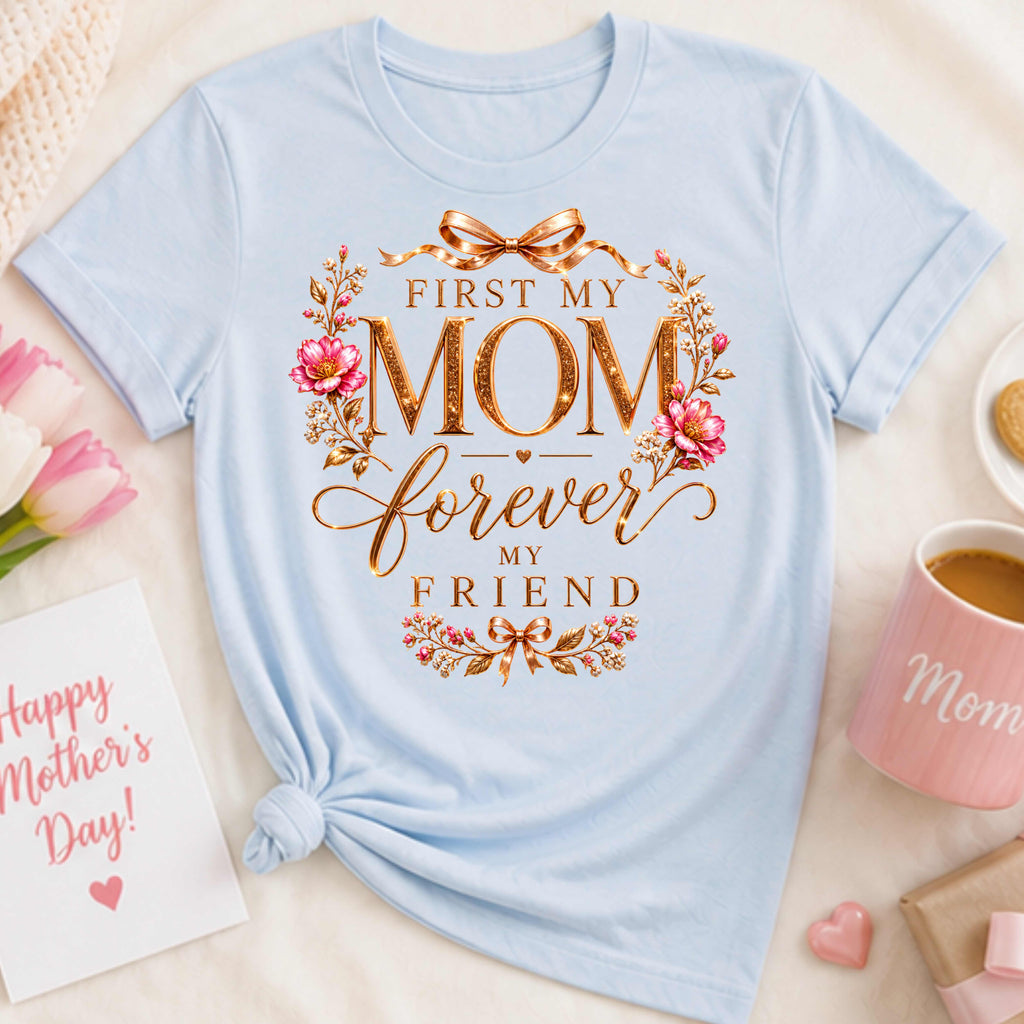 First My Mom Forever My Friend
