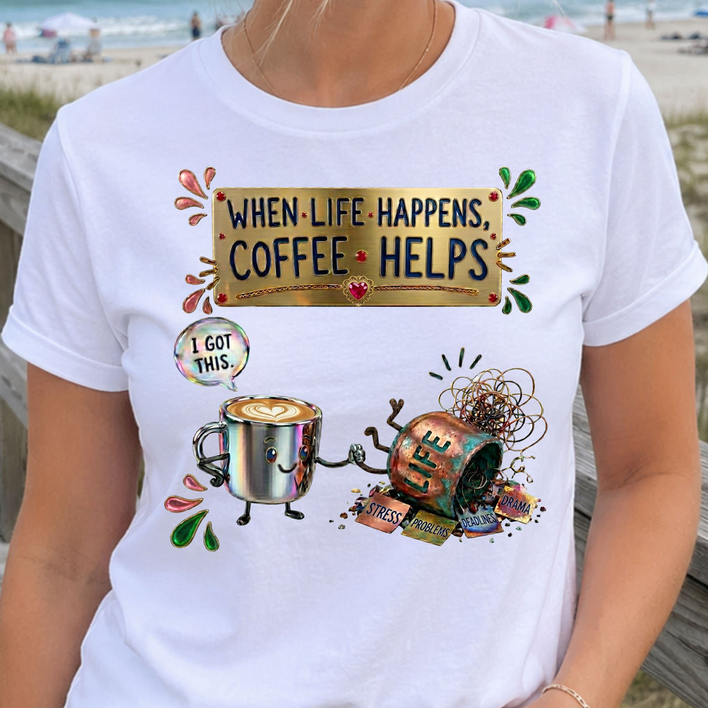 When Life Happens Coffee Helps